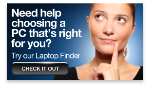 Need help choosing a PC that's right for you? Try our Laptop Finder »